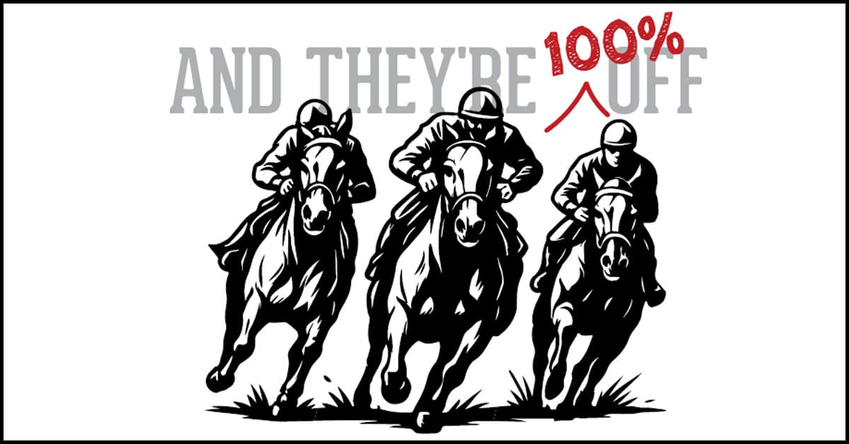 A graphic of three horses racing with the words 'And they're 100% Off' above it.